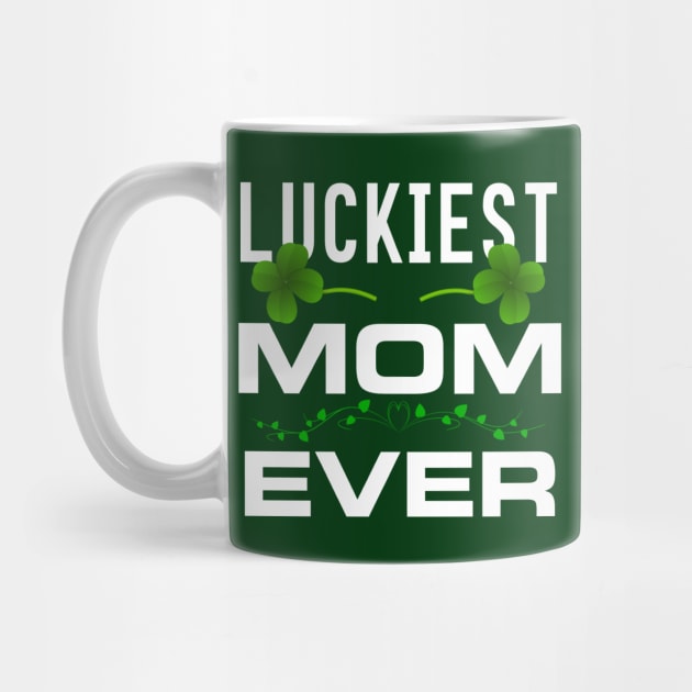 Luckiest Mom Ever! - Saint Patrick's Day Mom Gift by PraiseArts 
